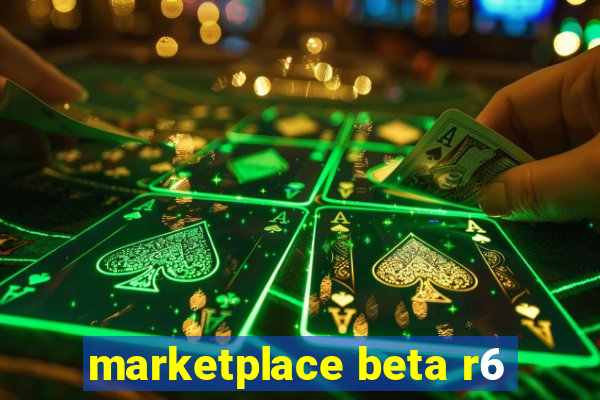 marketplace beta r6